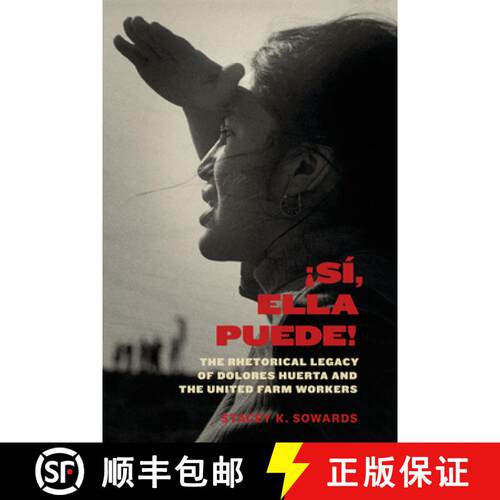 【3-4周达】Sí, Ella Puede! – The Rhetorical Legacy of Dolores Huerta and the United Farm Workers [9781477317679]
