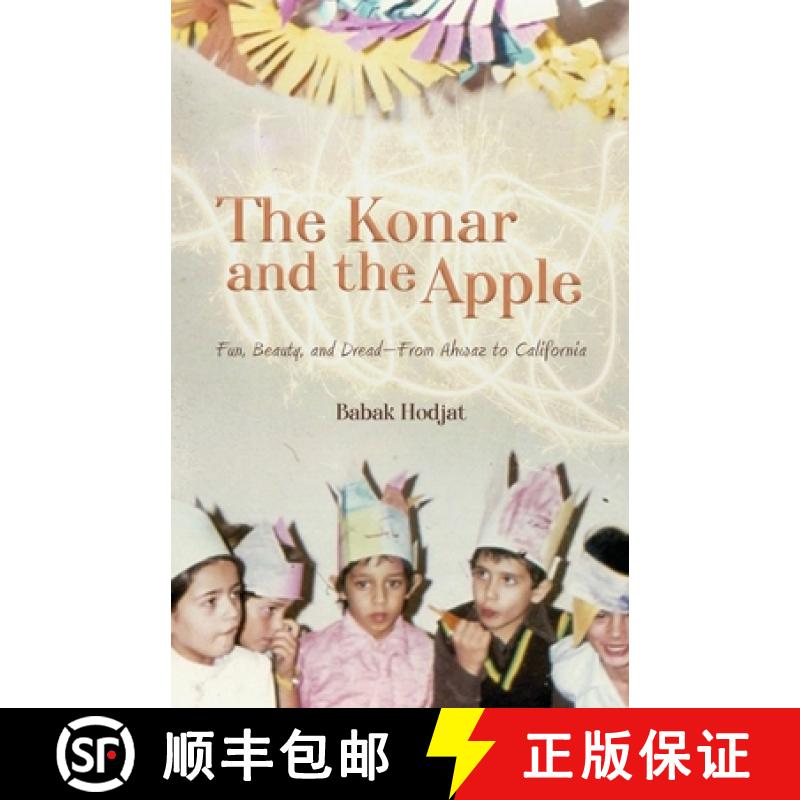 预订 The Konar and the Apple: Fun, Beauty, and Dread-From Ahwaz to California [9781735486017]