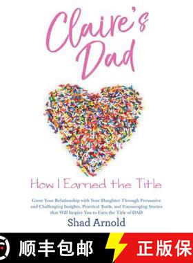【3-4周达】Claire's Dad: How I Earned the Title. Grow Your Relationship with Your Daughter Through Pe... [9780692992777]