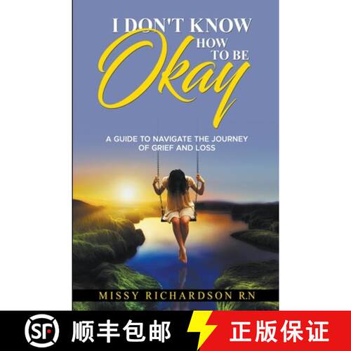 【3-4周达】I Don't Know How to be Okay. A Guide to Navigate the Journey of Grief and LOSS [9798987298541]