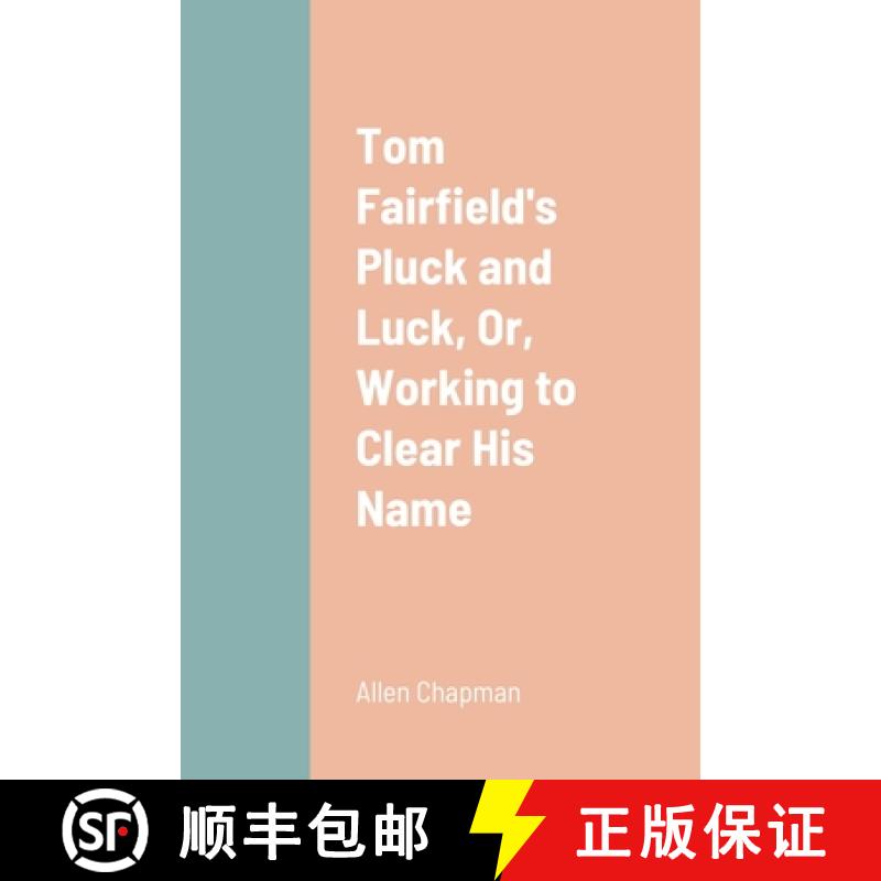 【2-3周达】Tom Fairfield's Pluck and Luck, Or, Working to Clear His Name [9781387664467]