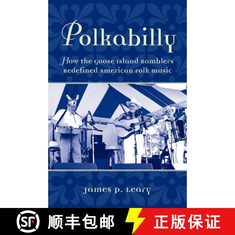 【2-3周达】Polkabilly: How the Goose Island Ramblers Redefined American Folk Music [9780199756964]