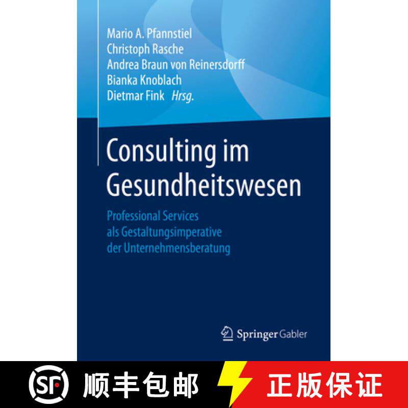 【3-4周达】Consulting Im Gesundheitswesen: Professional Services ALS Gestaltungsimperative Der Untern... [9783658254780]
