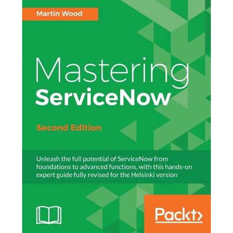 预订 Mastering ServiceNow- Second Edition: Unleash the full potential of ServiceNow from foundations...[9781786465955]