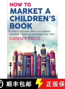 预订 How to Market a Children's Book: Children's print book, eBook and audiobook marketing, translati... [9781913846039]