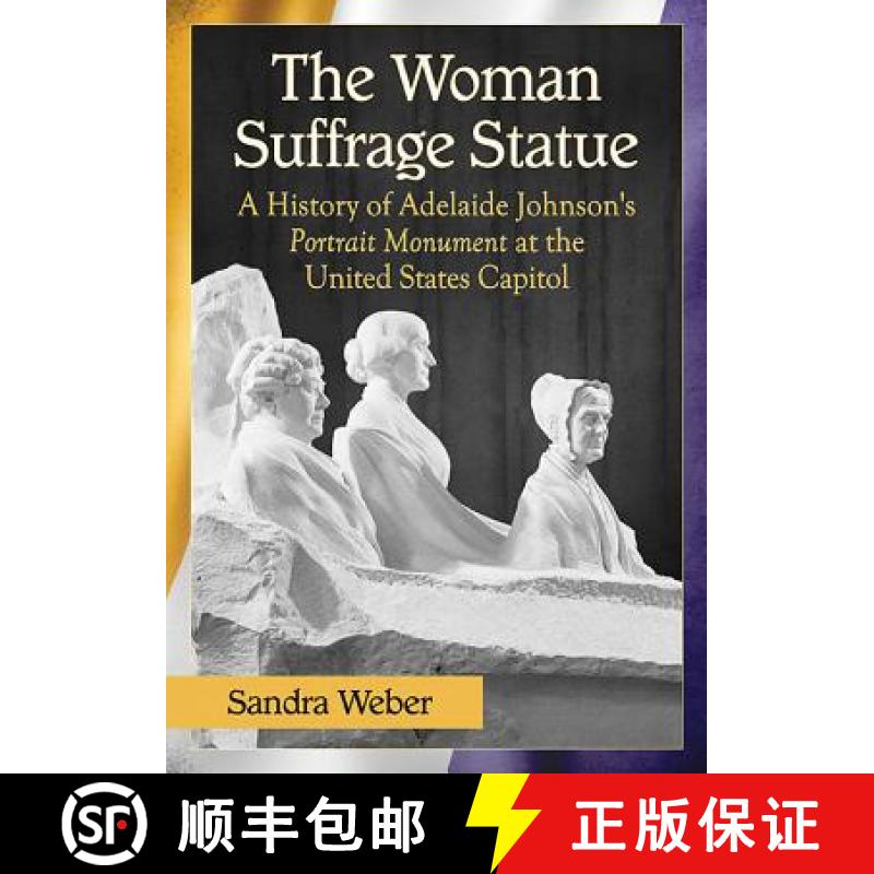 【3-4周达】Woman Suffrage Statue: A History of Adelaide Johnson's Portrait Monument to Lucretia Mott,... [9781476663463]