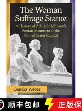 【3-4周达】Woman Suffrage Statue: A History of Adelaide Johnson's Portrait Monument to Lucretia Mott,... [9781476663463]