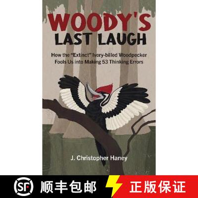 【3-4周达】Woody's Last Laugh - How the Extinct Ivory-billed Woodpecker Fools Us into Making 53 Think... [9781803410043]
