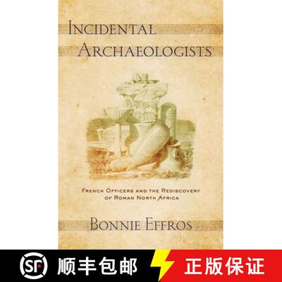 【3-4周达】Incidental Archaeologists: French Officers and the Rediscovery of Roman North Africa [9781501702105]