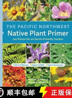【3-4周达】The Pacific Northwest Native Plant Primer: 225 Plants for an Earth-Friendly Garden [9781643260716]