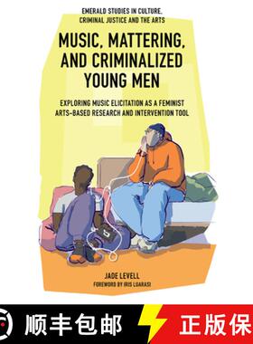 【3-4周达】Music, Mattering, and Criminalized Young Men – Exploring Music Elicitation as a Feminist ... [9781837537693]