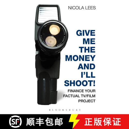 【3-4周达】Give Me the Money and I'll Shoot!: Finance your Factual TV/Film Project [9781408132968]