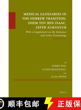 预订 Medical Glossaries in the Hebrew Tradition: Shem Tov Ben Isaac, Sefer Almansur: With a Supplemen... [9789004352025]
