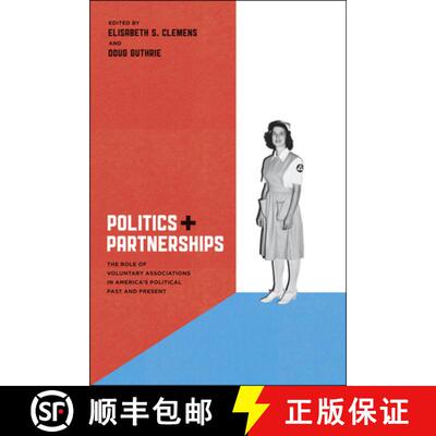【3-4周达】Politics and Partnerships – The Role of Voluntary Associations in America`s Political Pas... [9780226109978]