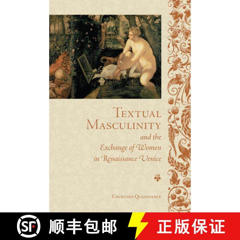 【3-4周达】Textual Masculinity and the Exchange of Women in Renaissance Venice [9781442649132]
