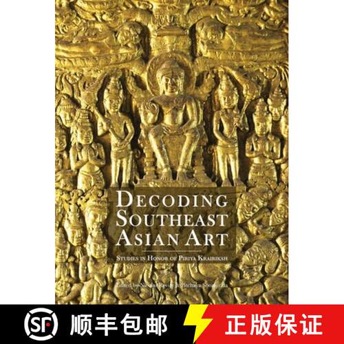 精装 Decoding Southeast Asian Art : Studies in Honor of Piriya Krairiksh [9786164510661]