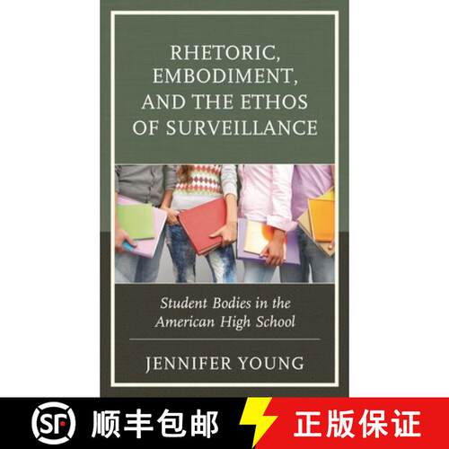 【3-4周达】精装 Rhetoric, Embodiment, and the Ethos of Surveillance : Student Bodies in the American ... [9781498555999]