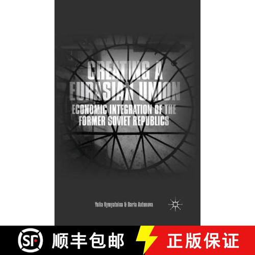 【3-4周达】Creating a Eurasian Union : Economic Integration of the Former Soviet Republics [9781349485406]