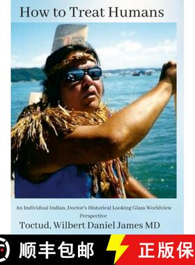 【3-4周达】How to Treat Humans: An Individual Indian, Doctor's Historical Looking Glass Worldview Per... [9781458377937]