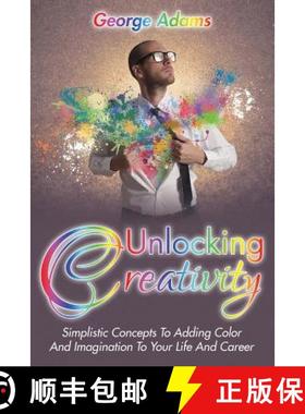 【3-4周达】Unlocking Creativity: Simplistic Concepts To Adding Color And Imagination To Your Life And... [9781635012668]