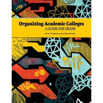 【4周达】Organizing Academic Colleges: A Guide for Deans [9780692921357]