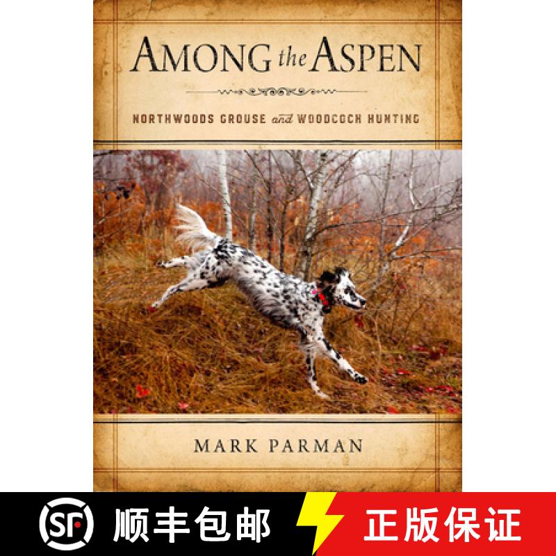 预订 Among the Aspen: Northwoods Grouse and Woodcock Hunting [9780299317508]