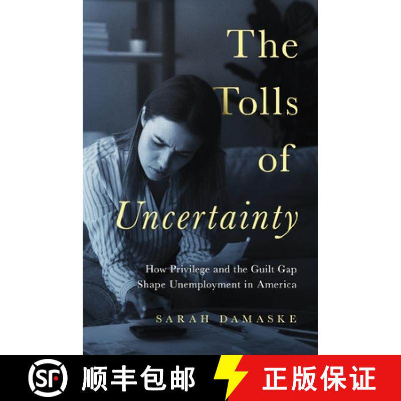 【3-4周达】不确定性的代价 The Tolls of Uncertainty: How Privilege and the Guilt Gap Shape Unemploymen... [9780691247717]