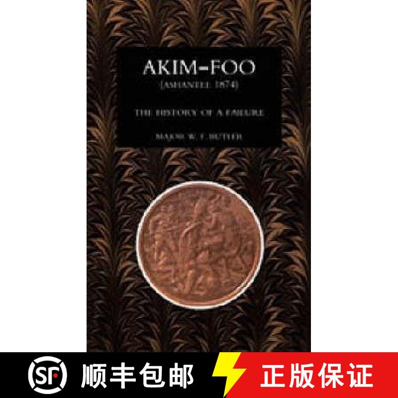 【3-4周达】Akim-Foo the History of a Failure (Gold Coast 1873-74 Campaign) [9781843428237]