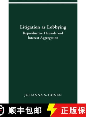 【3-4周达】LITIGATION AS LOBBYING: REPRODUCTIVE HAZARDS & INTEREST AGGREGATION [9780814257227]