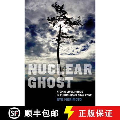 【3-4周达】Nuclear Ghost: Atomic Livelihoods in Fukushima's Gray Zone Volume 56 [9780520394100]