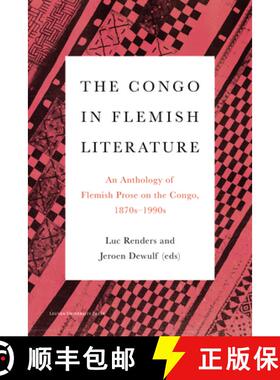 【3-4周达】The Congo in Flemish Literature : An Anthology of Flemish Prose on the Congo, 1870s - 1990s [9789462702172]