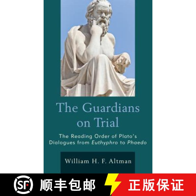 预订 The Guardians on Trial : The Reading Order of Plato's Dialogues from Euthyphro to Phaedo [9781498529518]