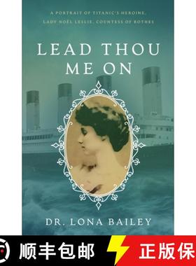 【3-4周达】Lead Thou Me On: A Portrait of Titanic's Heroine, Lady Noel Leslie, Countess of Rothes [9781649607003]