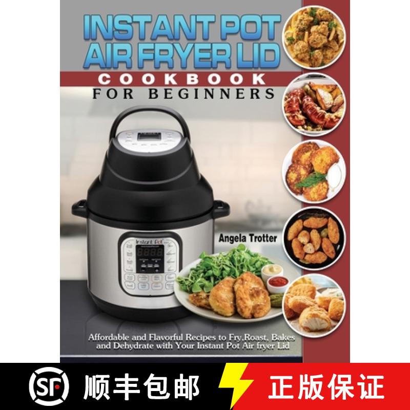 【3-4周达】Instant Pot Air Fryer Lid Cookbook For Beginners: Affordable and Flavorful Recipes to Fry,... [9781649841025]