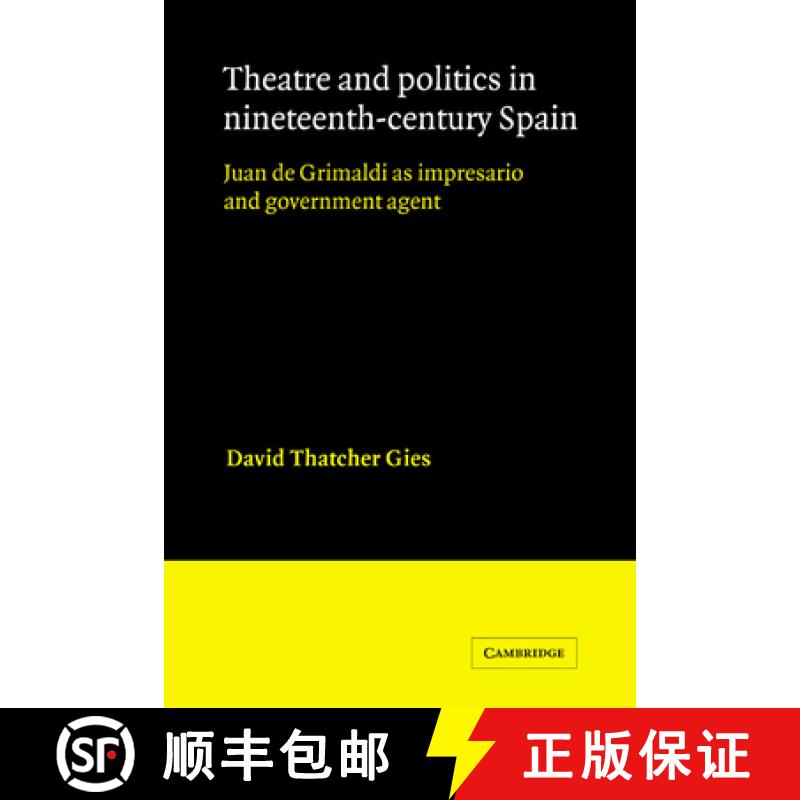 【3-4周达】Theatre and Politics in Nineteenth-Century Spain: Juan De Grimaldi as Impresario and Gover... [9780521342933]
