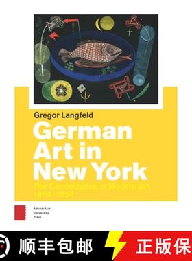【3-4周达】German Art in New York: The Canonization of Modern Art 1904 - 1957 [9789089647665]