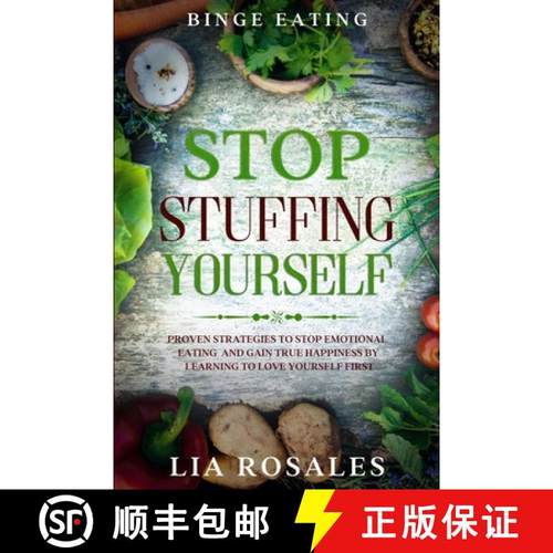 预订 Binge Eating: STOP STUFFING YOURSELF - Proven Strategies To Stop Emotional Eating And Gain True ... [9781913710392]