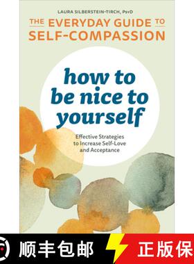 预订 How to Be Nice to Yourself: The Everyday Guide to Self-Compassion: Effective Strategies to Incre... [9781641522618]
