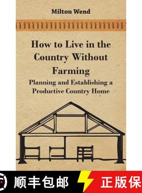 【3-4周达】How to Live in the Country Without Farming - Planning and Establishing a Productive Countr... [9781447450429]