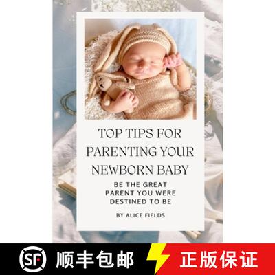 【3-4周达】Top Tips For Parenting Your Newborn Baby: Be The Great Parent You Were Destined To Be [9781304241771]