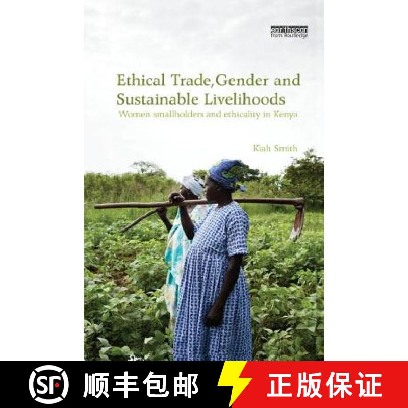【4周达】Ethical Trade, Gender and Sustainable Livelihoods: Women Smallholders and Ethicality in Kenya [9781138574786]