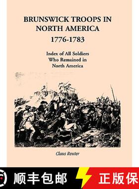 【3-4周达】Brunswick Troops in North America, 1776-1783: Index of Soldiers Who Remained in North America [9780788413483]