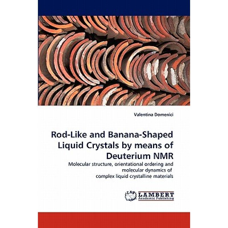 【4周达】Rod-Like and Banana-Shaped Liquid Crystals by Means of Deuterium NMR [9783838374581] 书籍/杂志/报纸 科普读物/自然科学/技术类原版书 原图主图