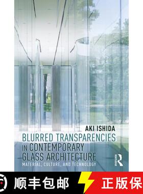 【3-4周达】Blurred Transparencies in Contemporary Glass Architecture: Material, Culture, and Technology [9781138584020]