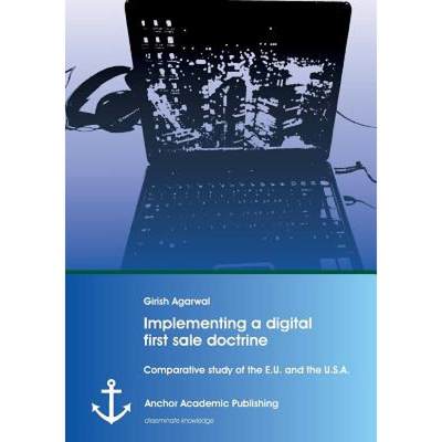 【4周达】Implementing a digital first sale doctrine: Comparative study of the E.U. and the U.S.A. [9783954893485]