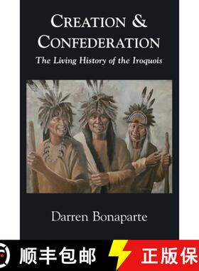 预订 Creation and Confederation: The Living History of the Iroquois [9780973932201]