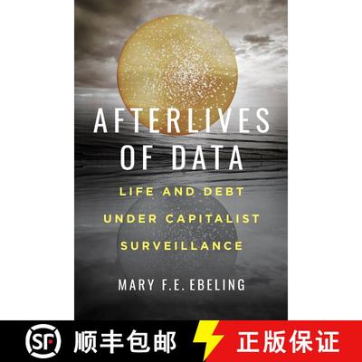 【3-4周达】Afterlives of Data: Life and Debt under Capitalist Surveillance (First Edition) [9780520307728]