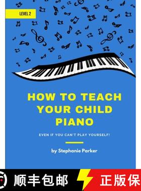 【3-4周达】How To Teach Your Child Piano - Level 2: Even If You Can't Play Yourself [9781735229829]