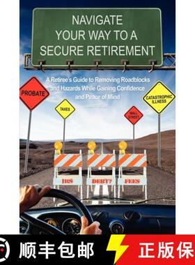 【3-4周达】Navigate Your Way To A Secure Retirement : A Retiree's Guide to Removing Roadblocks and Ha... [9781599322834]