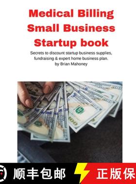 【3-4周达】Medical Billing Small Business Startup book: Secrets to discount startup business supplies... [9781951929626]